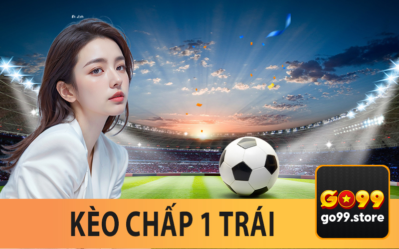 Kèo Chấp 1 Trái